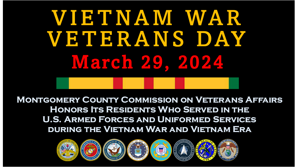 Vietnam War Veterans Day 2024 March 29, 2024 - Montgomery County Commission on Veterans Affairs honors its residents who served in the U.S. Armed Forces and Uniformed Services during the Vietnam War and Vietnam Era