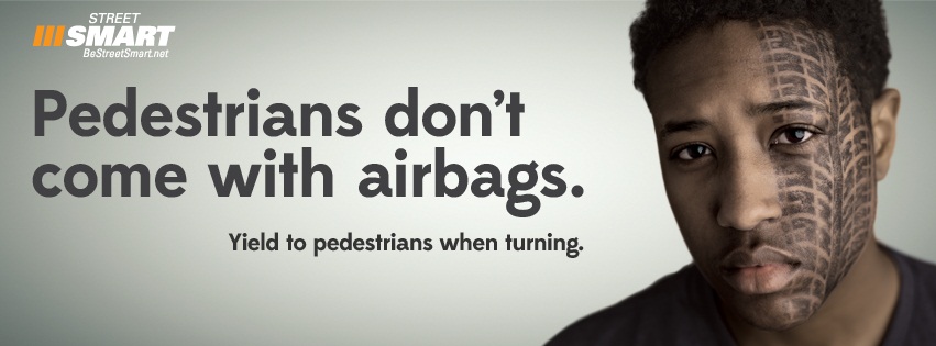 Pedestrians Don't Come with Airbags...Yield to Pedestrians When Turning