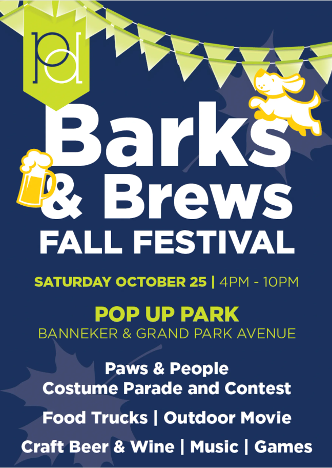 Flyer for the Barks and Brews Fall Festival. Text: 'Barks and Brews Fall Festival Saturday, October 25, 4 PM to 10 PM. Pop-Up Park at Banneker and Grand Park Avenue. Paws and People Costume Parade and Contest. Food Trucks, Outdoor Movie, Craft Beer and Wine, Music, Games.'
