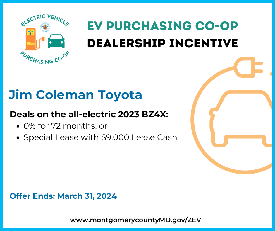 EV Purchasing Co-op Dealership Incentive. Jim Coleman Toyota. Deals on the all-electric 2023 BZ4X: 0% for 72 months, or Special Lease with $9,000 Lease Cash.