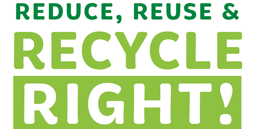 Reduce, Reuse and Recycle Right Reduce, Reuse and Recycle Right