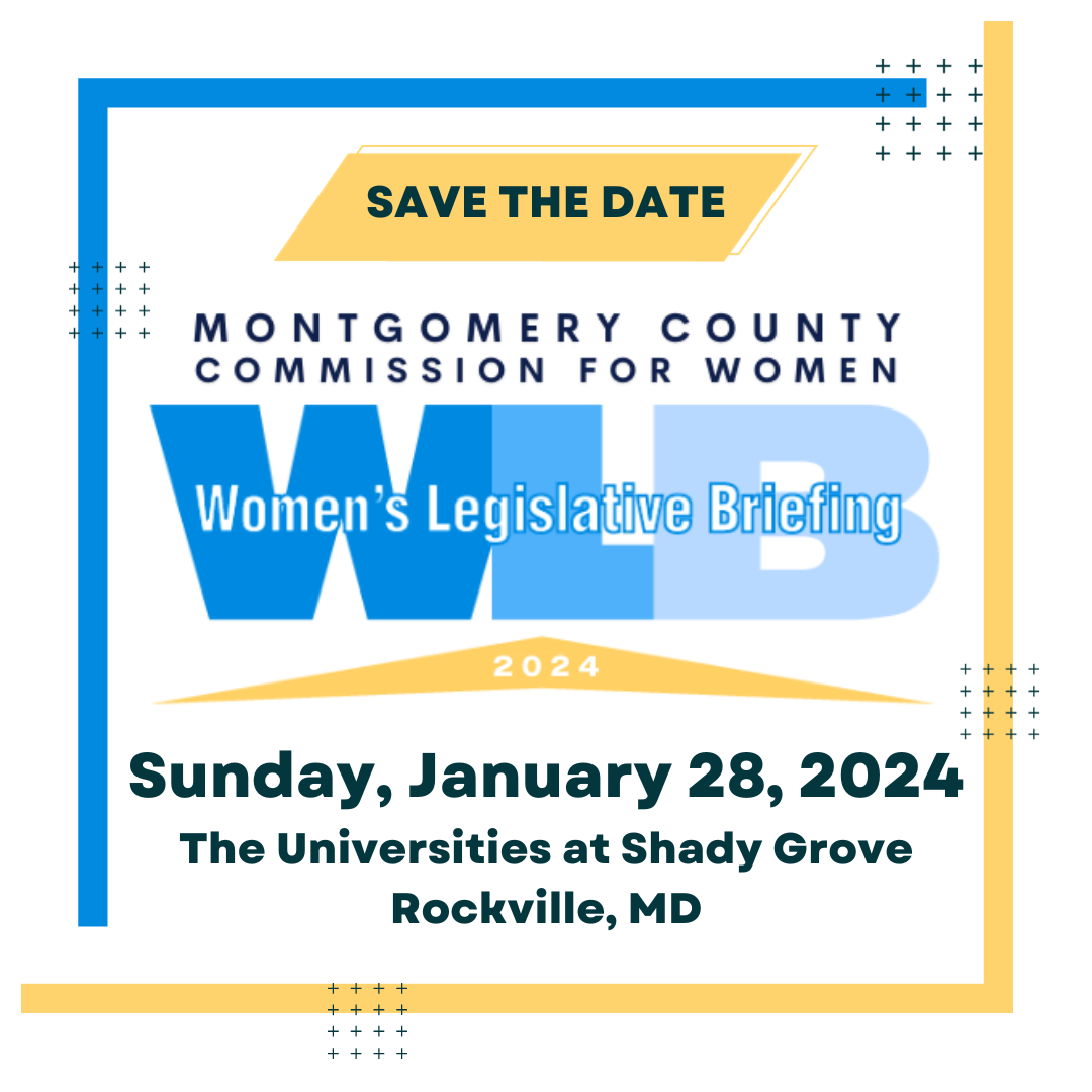 Save the Date Montgomery County Commission for Women - Women's Legislative Briefing  - Sunday January 28, 2024 - Universities at Shadygrove Rockville MD