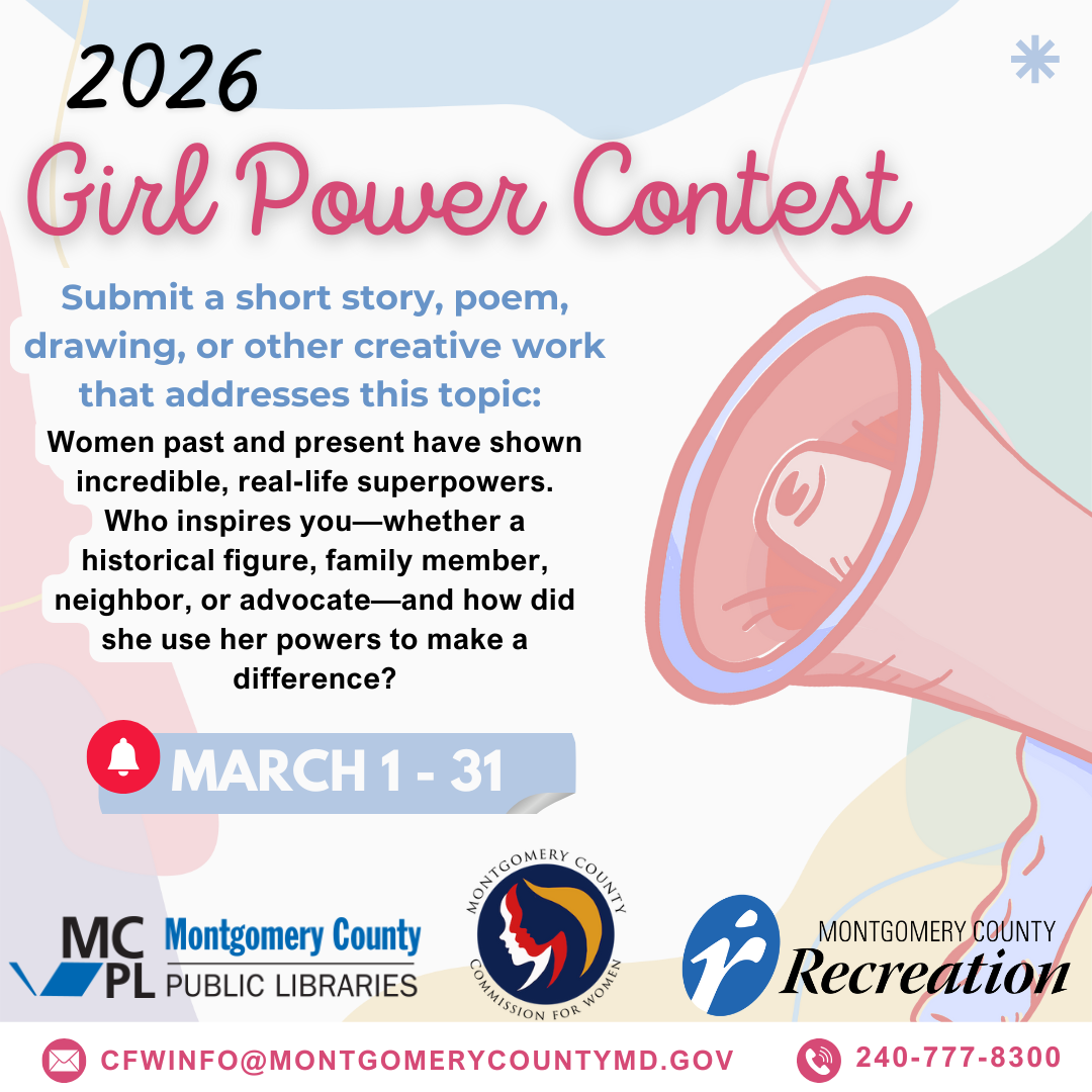 2026 - Girl Power contest - March 1 - 31. Submit a short story, poem, drawing, or other creative work that addresses the topic: women past and present have shown incredible, real life superpowers. who inspires you - whether a historical figure, familymember, neighbor or advocate - and how did she use her powers to make a difference