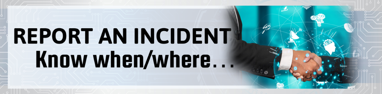 Report an Incident Know when/where